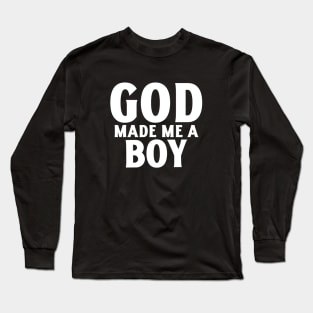 God Made Me A Boy Long Sleeve T-Shirt